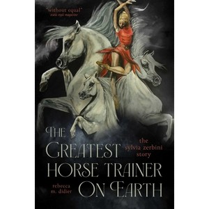 The Greatest Horse Trainer on Earth - by  Rebecca Didier (Paperback) - 1 of 1