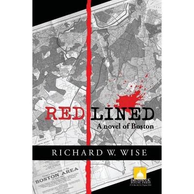 Redlined, A Novel of Boston - by  Richard W Wise (Paperback)