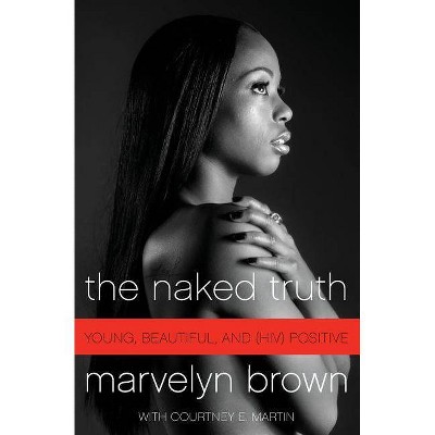 The Naked Truth - by  Marvelyn Brown & Courtney Martin (Paperback)