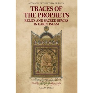 Traces of the Prophets - (Advances in the Study of Islam) by Adam Bursi - 1 of 1