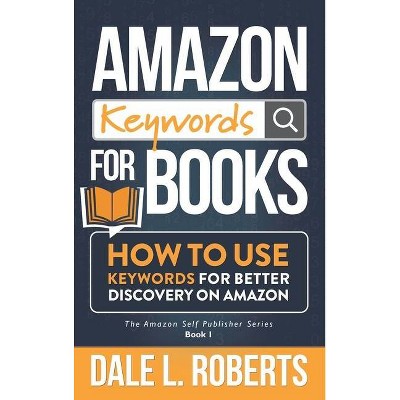 Amazon Keywords for Books - (The Amazon Self Publisher) by  Dale Roberts (Hardcover)