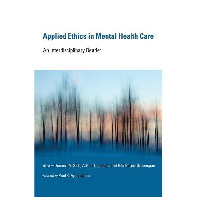 Applied Ethics in Mental Health Care - (Basic Bioethics) by  Dominic a Sisti & Arthur L Caplan & Hila Rimon-Greenspan (Paperback)