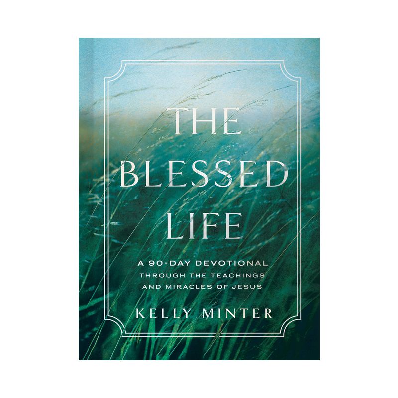 The Blessed Life - by  Kelly Minter (Hardcover), 1 of 2