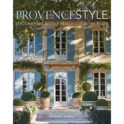 Provence Style - by  Shauna Varvel (Hardcover)