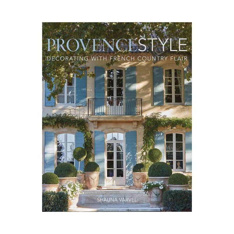 Provence Style - by  Shauna Varvel (Hardcover), 1 of 2