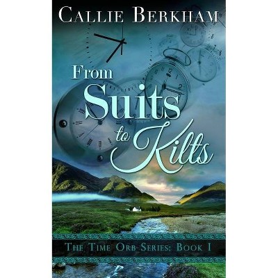 From Suits to Kilts - by  Callie Berkham (Paperback)