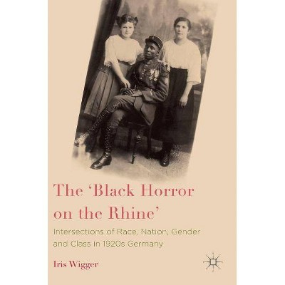 The 'Black Horror on the Rhine' - by  Iris Wigger (Hardcover)