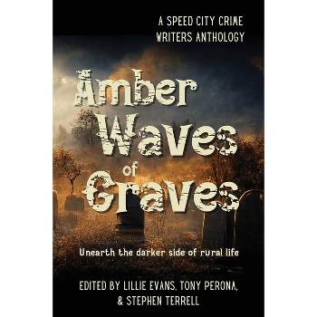 Amber Waves of Graves - by  Lillie Evans & Tony Perona & Stephen Terrell (Paperback)