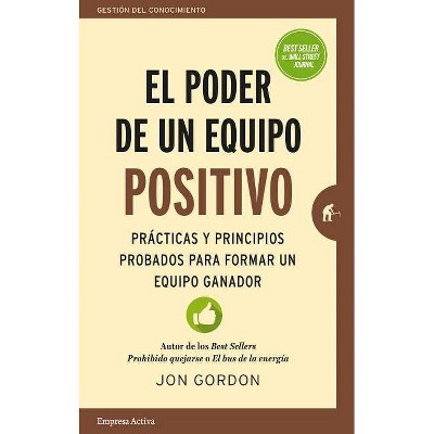 El Poder de un Equipo Positivo - by  Jon Gordon (Paperback)