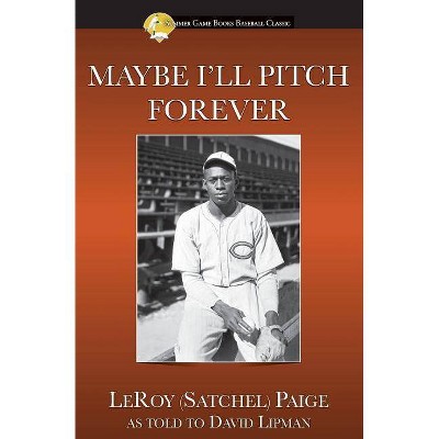 Maybe I'll Pitch Forever - (Summer Game Books Baseball Classic) by  Leroy Satchel Paige (Paperback)