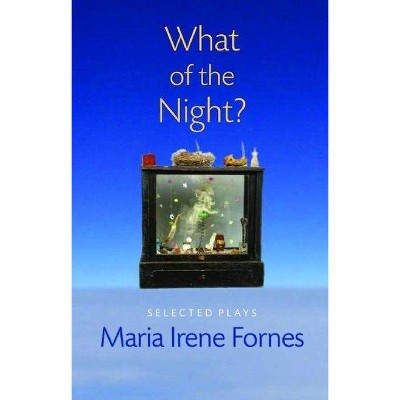 What of the Night? - by  Maria Irene Fornes (Paperback)