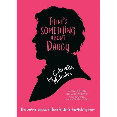 There's Something About Darcy - by  Gabrielle Malcolm (Paperback)