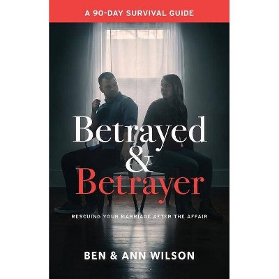 Betrayed and Betrayer - by  Ben Wilson & Ann Wilson (Paperback)