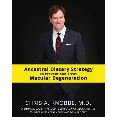 Ancestral Dietary Strategy to Prevent and Treat Macular Degeneration - 2nd Edition by  Chris a Knobbe (Paperback)