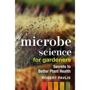 Microbe Science for Gardeners - (Garden Science) by  Robert Pavlis (Paperback) - 1 of 1