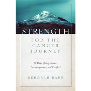 Strength for the Cancer Journey - by  Deborah Barr (Hardcover) - 1 of 1