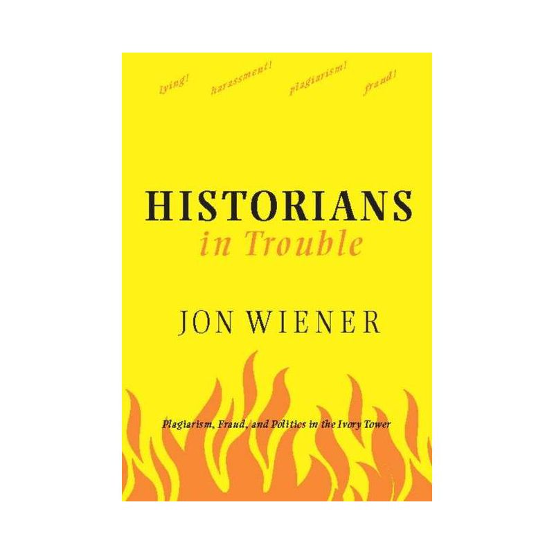 Historians in Trouble - by  Jon Wiener (Paperback), 1 of 2