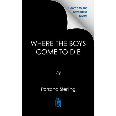 Where the Boys Come to Die - by  Porscha Sterling (Paperback)
