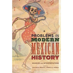Problems in Modern Mexican History - (Latin American Silhouettes) by  William H Beezley & Monica A Rankin (Paperback) - 1 of 1