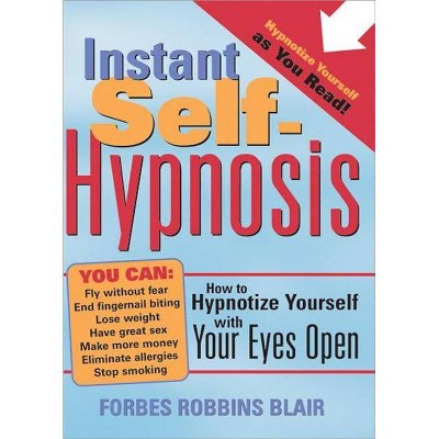 Instant Self-Hypnosis - by  Forbes Robbins Blair (Paperback)