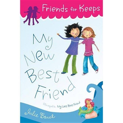 My New Best Friend - (Friends for Keeps) by  Julie Bowe (Paperback)