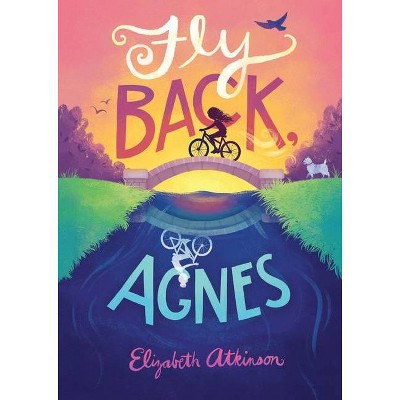 Fly Back, Agnes - by  Elizabeth Atkinson (Hardcover)