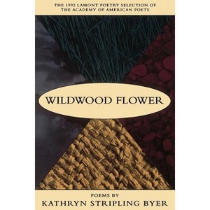 Wildwood Flower - by  Kathryn Stripling Byer (Paperback) - 1 of 1