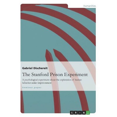 The Stanford Prison Experiment - by  Gabriel Dischereit (Paperback)