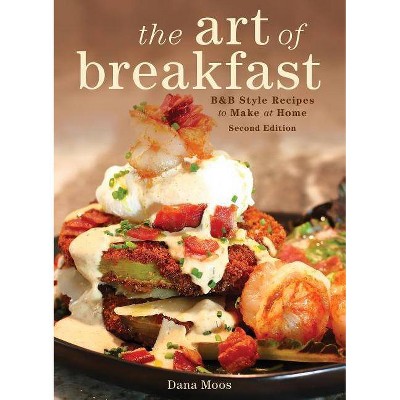  The Art of Breakfast - 2nd Edition by  Dana Moos (Hardcover) 