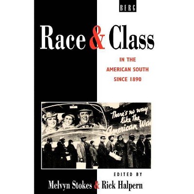 Race and Class in the American South Since 1890 - by  Melvyn Stokes & Rick Halpern (Paperback)