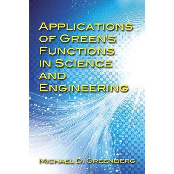 Applications of Green's Functions in Science and Engineering - (Dover Books on Engineering) by  Michael D Greenberg (Paperback)