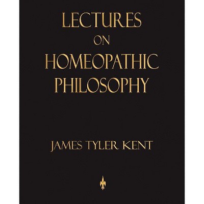 Lectures On Homeopathic Philosophy - By James Tyler Kent : Target