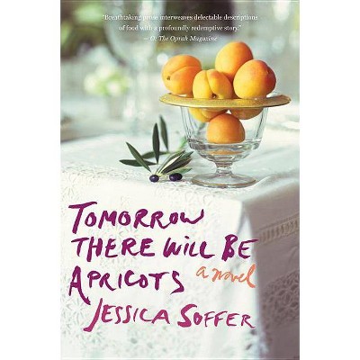 Tomorrow There Will Be Apricots - by  Jessica Soffer (Paperback)