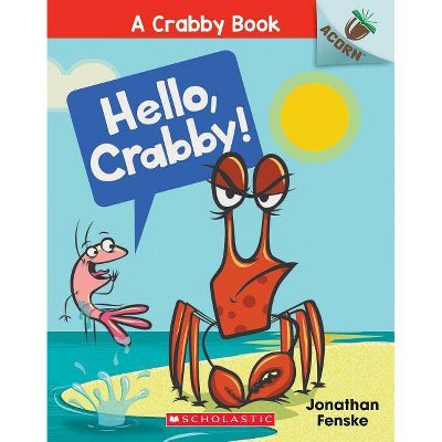 Hello, Crabby!: An Acorn Book (a Crabby Book #1), 1 - by  Jonathan Fenske (Paperback)