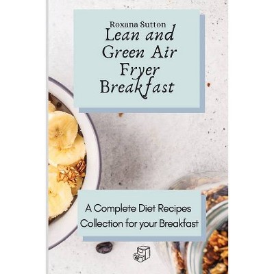 Lean and Green Air Fryer Breakfast - by  Roxana Sutton (Paperback)