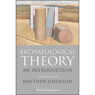 Archaeological Theory - 3rd Edition by  Matthew Johnson (Paperback)