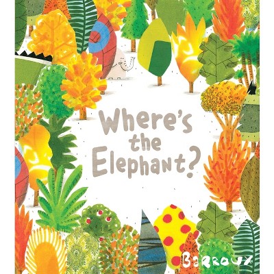 Where's the Elephant? - by  Barroux (Hardcover)