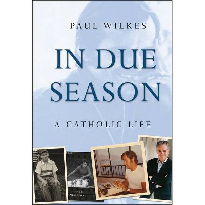 In Due Season - by  Paul Wilkes (Hardcover)