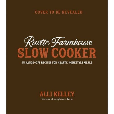 Rustic Farmhouse Slow Cooker - by  Alli Kelley (Paperback)