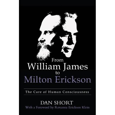 From William James to Milton Erickson - by  Dan Short (Paperback)