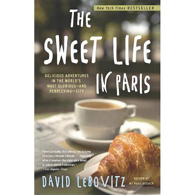 The Sweet Life in Paris - by  David Lebovitz (Paperback)