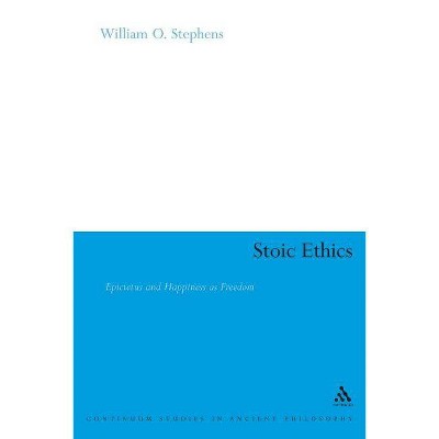 Stoic Ethics - (Continuum Studies in Ancient Philosophy) by  William O Stephens (Paperback)