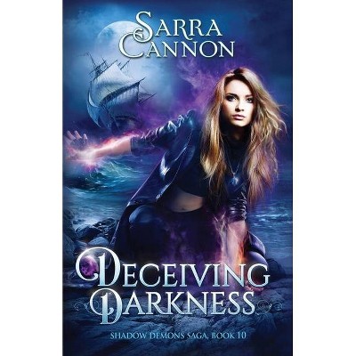 Deceiving Darkness - (The Shadow Demons Saga) by  Sarra Cannon (Paperback)