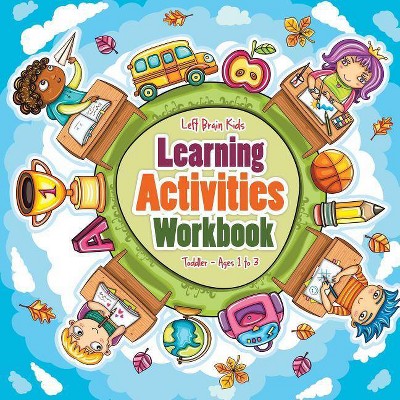 Learning Activities Workbook Toddler - Ages 1 to 3 - by  Left Brain Kids (Paperback)