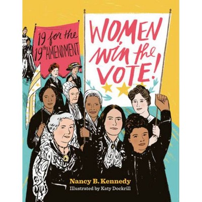 Women Win the Vote! - by  Nancy B Kennedy (Hardcover)