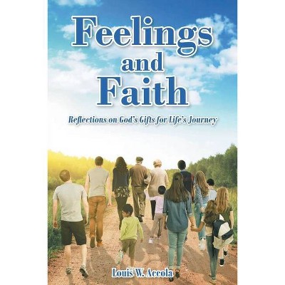 Feelings and Faith - by  Louis W Accola (Paperback)