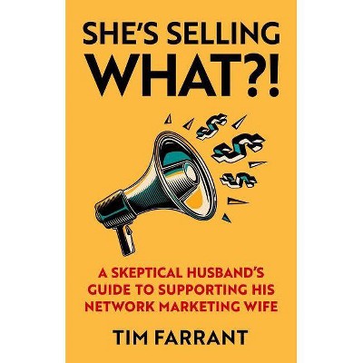 She's Selling What?! - by  Tim Farrant (Paperback)