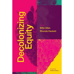 Decolonizing Equity - by  Billie Allan & Rhonda Hackett (Paperback) - 1 of 1