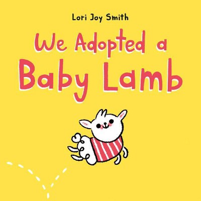 We Adopted a Baby Lamb - by  Lori Joy Smith