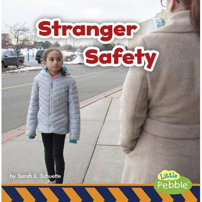 Stranger Safety - (Staying Safe!) by  Sarah L Schuette (Paperback)